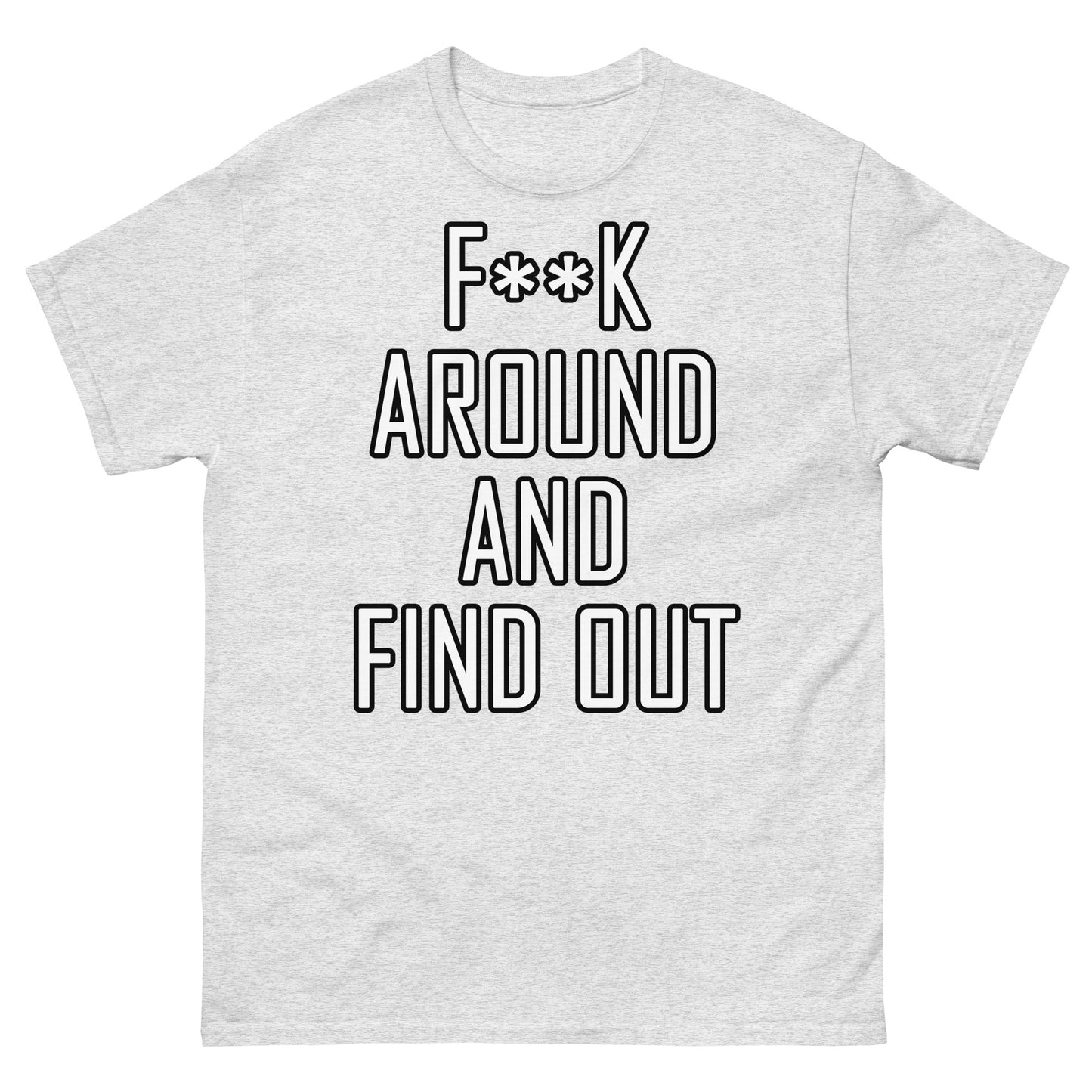 F**K around Unisex classic tee