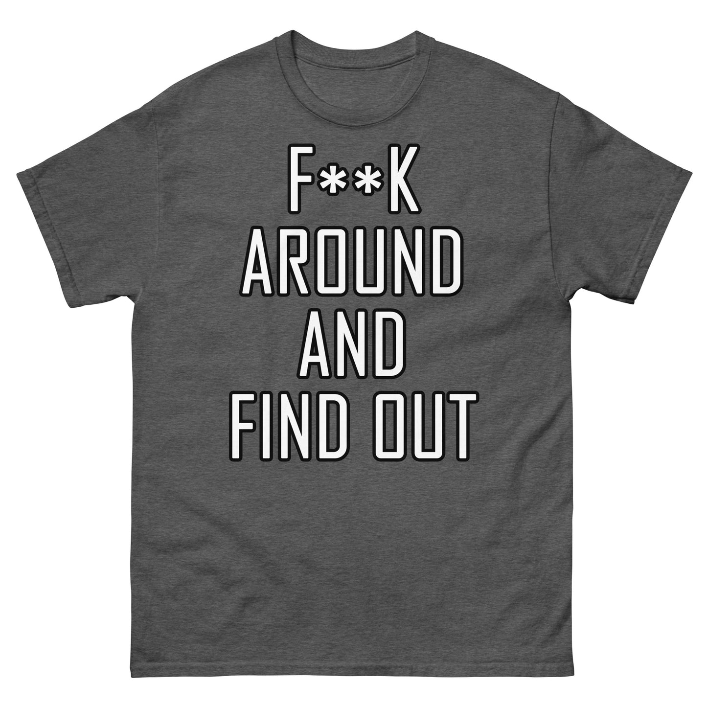 F**K around Unisex classic tee