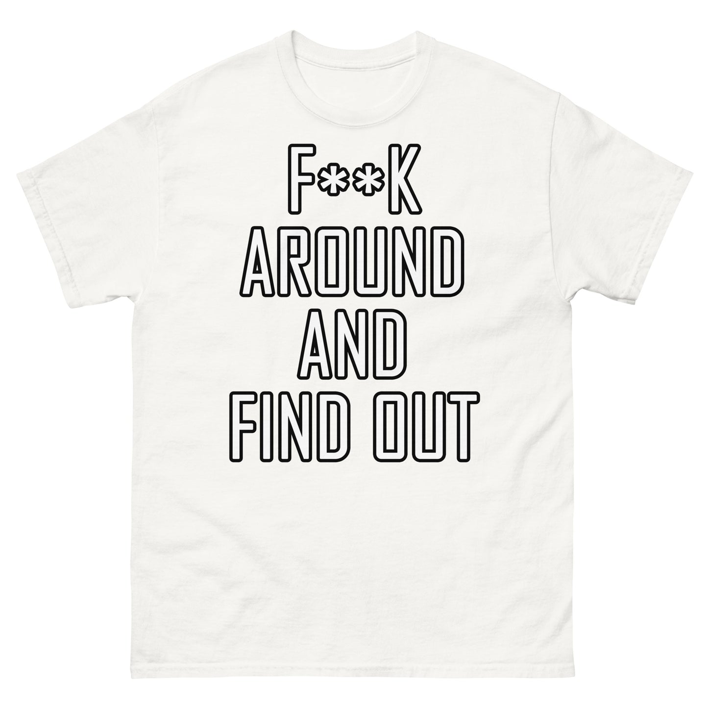 F**K around Unisex classic tee